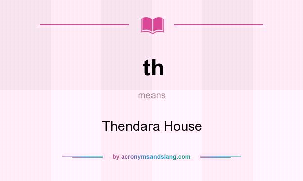 What does th mean? It stands for Thendara House