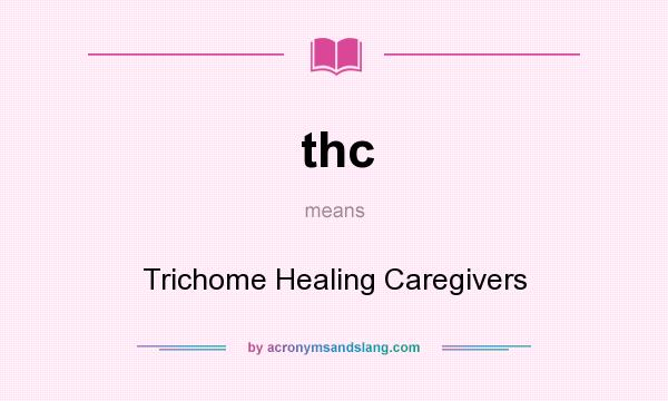 What does thc mean? It stands for Trichome Healing Caregivers