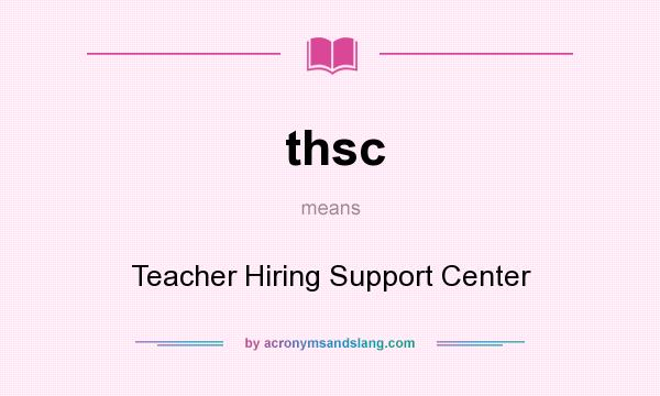 What does thsc mean? It stands for Teacher Hiring Support Center