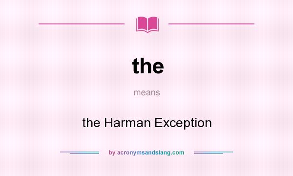 What does the mean? It stands for the Harman Exception