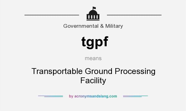What does tgpf mean? It stands for Transportable Ground Processing Facility