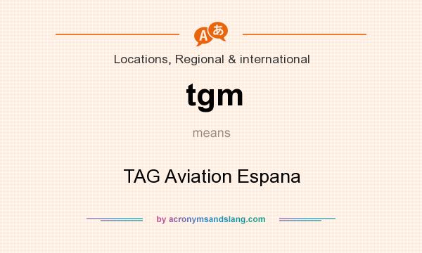 What does tgm mean? It stands for TAG Aviation Espana