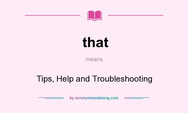 What does that mean? It stands for Tips, Help and Troubleshooting