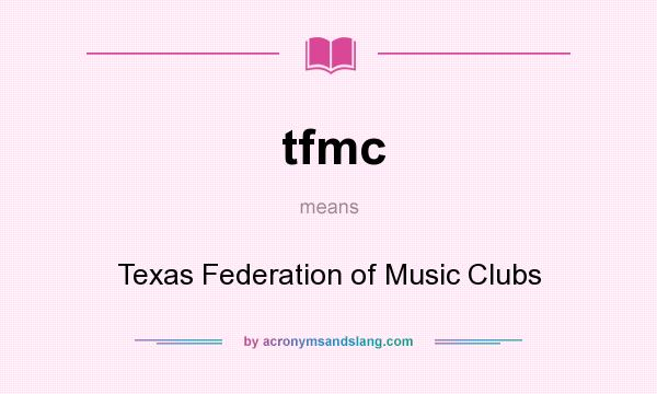 What does tfmc mean? It stands for Texas Federation of Music Clubs