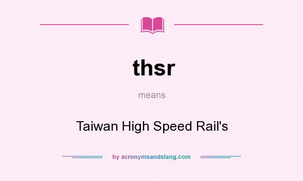 What does thsr mean? It stands for Taiwan High Speed Rail`s