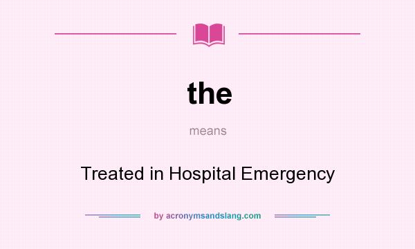 What does the mean? It stands for Treated in Hospital Emergency