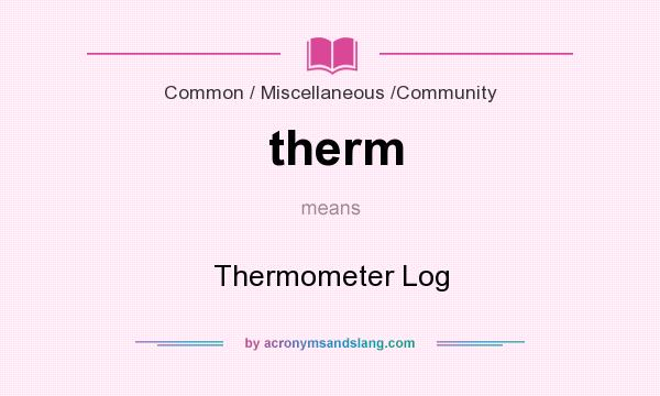 What does therm mean? It stands for Thermometer Log
