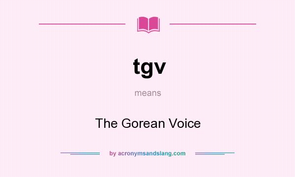 What does tgv mean? It stands for The Gorean Voice