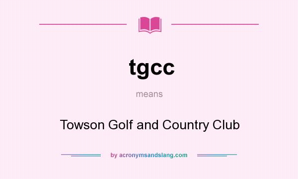 What does tgcc mean? It stands for Towson Golf and Country Club