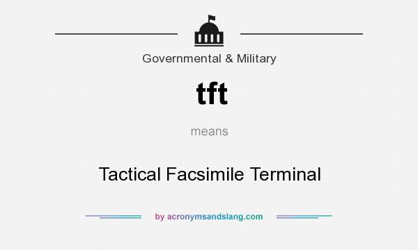 What does tft mean? It stands for Tactical Facsimile Terminal