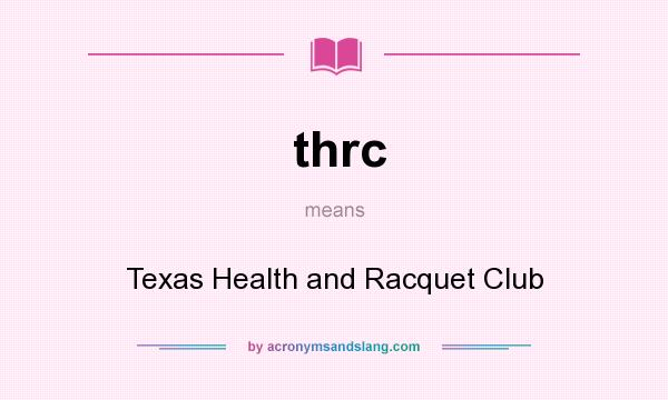 What does thrc mean? It stands for Texas Health and Racquet Club