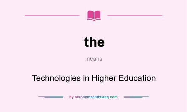 What does the mean? It stands for Technologies in Higher Education
