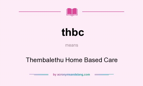 What does thbc mean? It stands for Thembalethu Home Based Care