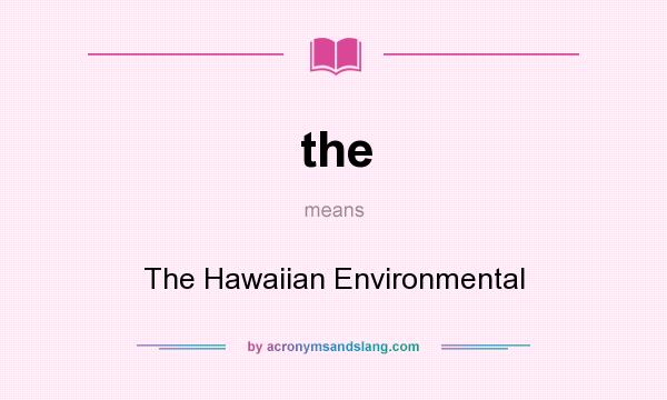 What does the mean? It stands for The Hawaiian Environmental