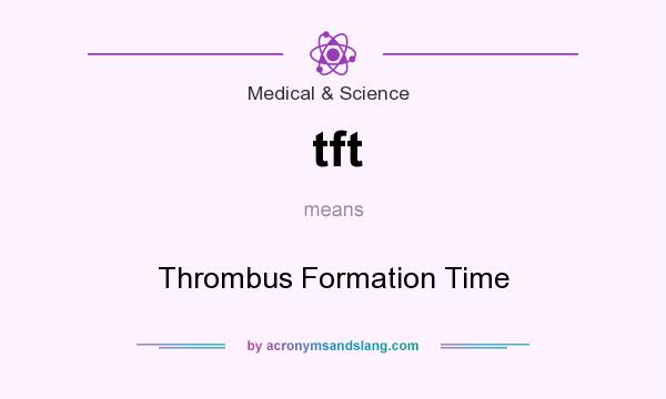 What does tft mean? It stands for Thrombus Formation Time
