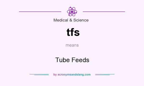 What does tfs mean? It stands for Tube Feeds