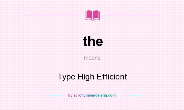 What does the mean? It stands for Type High Efficient