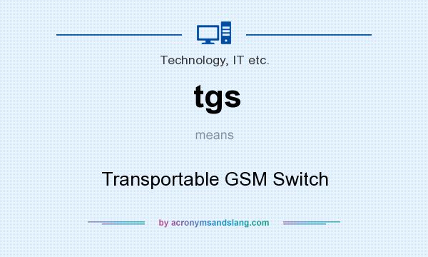 What does tgs mean? It stands for Transportable GSM Switch