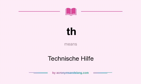 What does th mean? It stands for Technische Hilfe