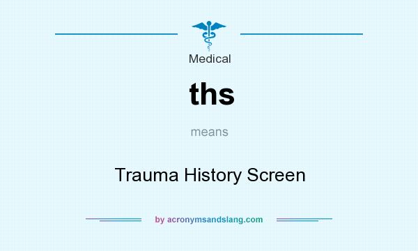 What does ths mean? It stands for Trauma History Screen