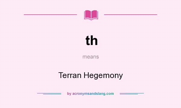 What does th mean? It stands for Terran Hegemony