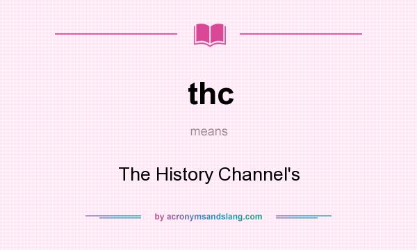 What does thc mean? It stands for The History Channel`s