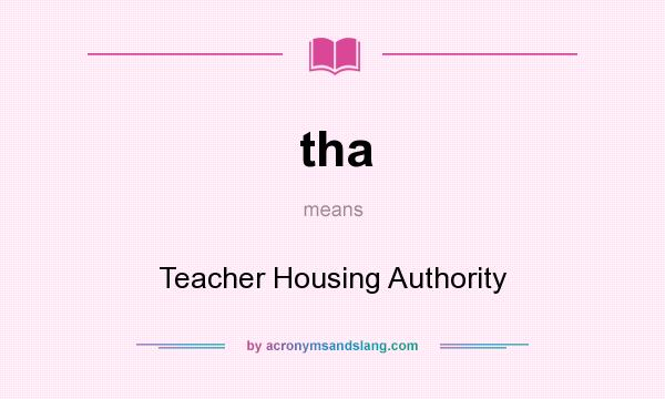 What does tha mean? It stands for Teacher Housing Authority