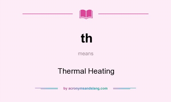 What does th mean? It stands for Thermal Heating