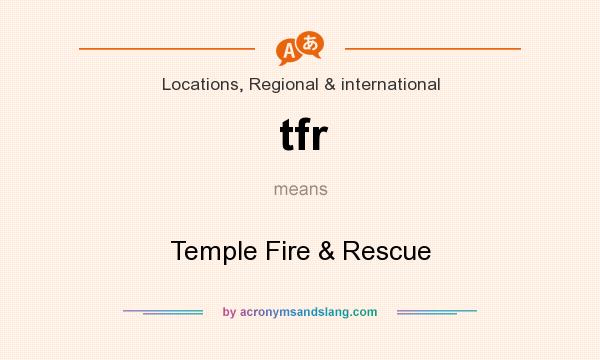 What does tfr mean? It stands for Temple Fire & Rescue
