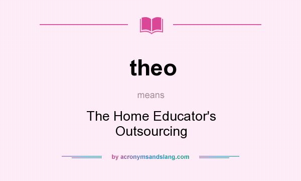 What does theo mean? It stands for The Home Educator`s Outsourcing