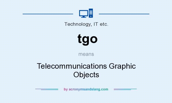 What does tgo mean? It stands for Telecommunications Graphic Objects