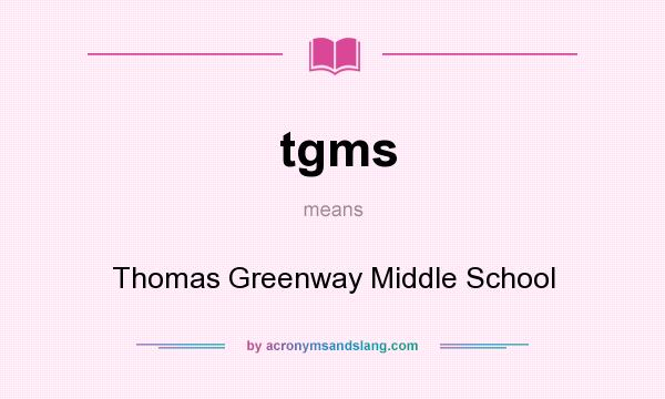 What does tgms mean? It stands for Thomas Greenway Middle School