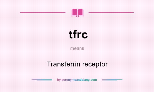 What does tfrc mean? It stands for Transferrin receptor