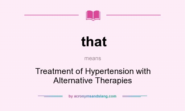 What does that mean? It stands for Treatment of Hypertension with Alternative Therapies