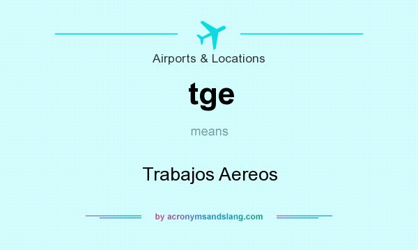 What does tge mean? It stands for Trabajos Aereos