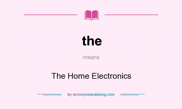 What does the mean? It stands for The Home Electronics