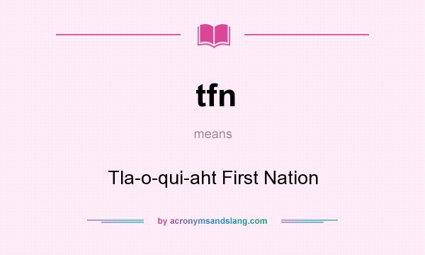 What does tfn mean? It stands for Tla-o-qui-aht First Nation