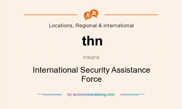 What does thn mean? It stands for International Security Assistance Force