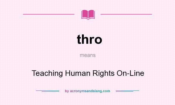 What does thro mean? It stands for Teaching Human Rights On-Line