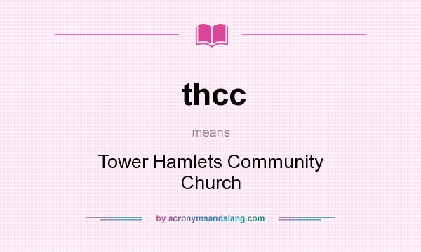 What does thcc mean? It stands for Tower Hamlets Community Church