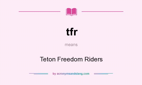 What does tfr mean? It stands for Teton Freedom Riders
