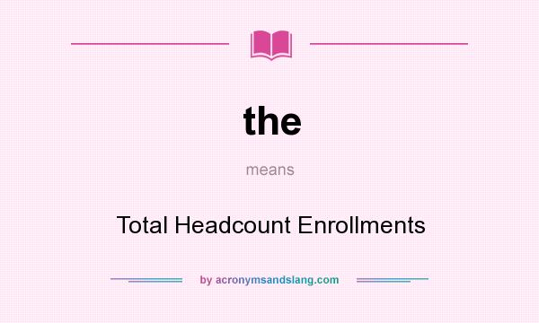 What does the mean? It stands for Total Headcount Enrollments