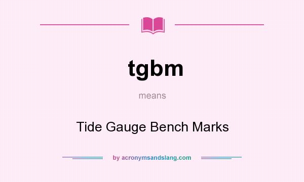 What does tgbm mean? It stands for Tide Gauge Bench Marks
