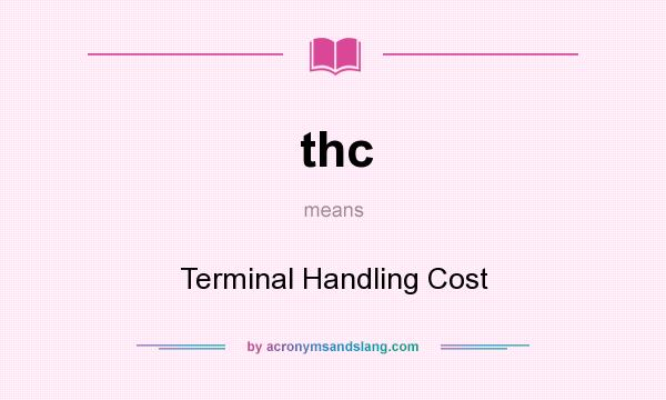 What does thc mean? It stands for Terminal Handling Cost