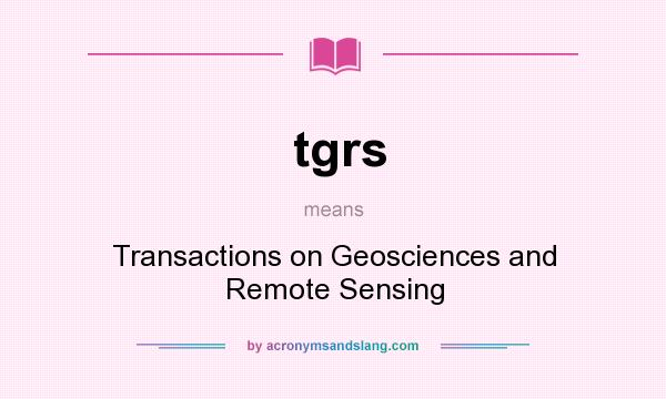 What does tgrs mean? It stands for Transactions on Geosciences and Remote Sensing