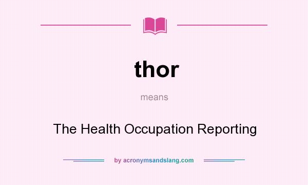 What does thor mean? It stands for The Health Occupation Reporting
