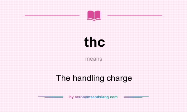 What does thc mean? It stands for The handling charge