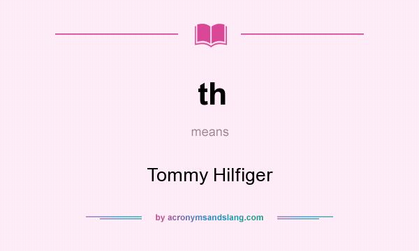 What does th mean? It stands for Tommy Hilfiger