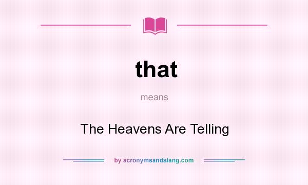 What does that mean? It stands for The Heavens Are Telling
