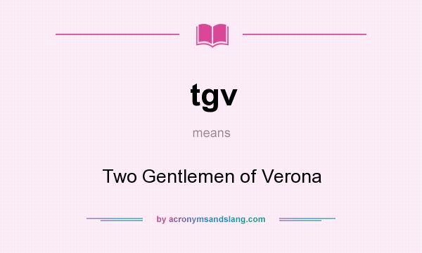 What does tgv mean? It stands for Two Gentlemen of Verona